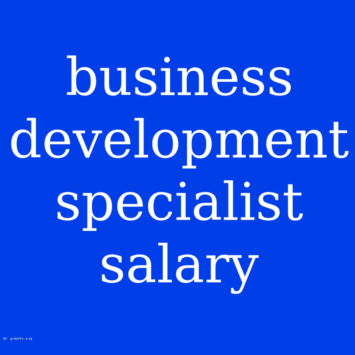 Business Development Specialist Salary