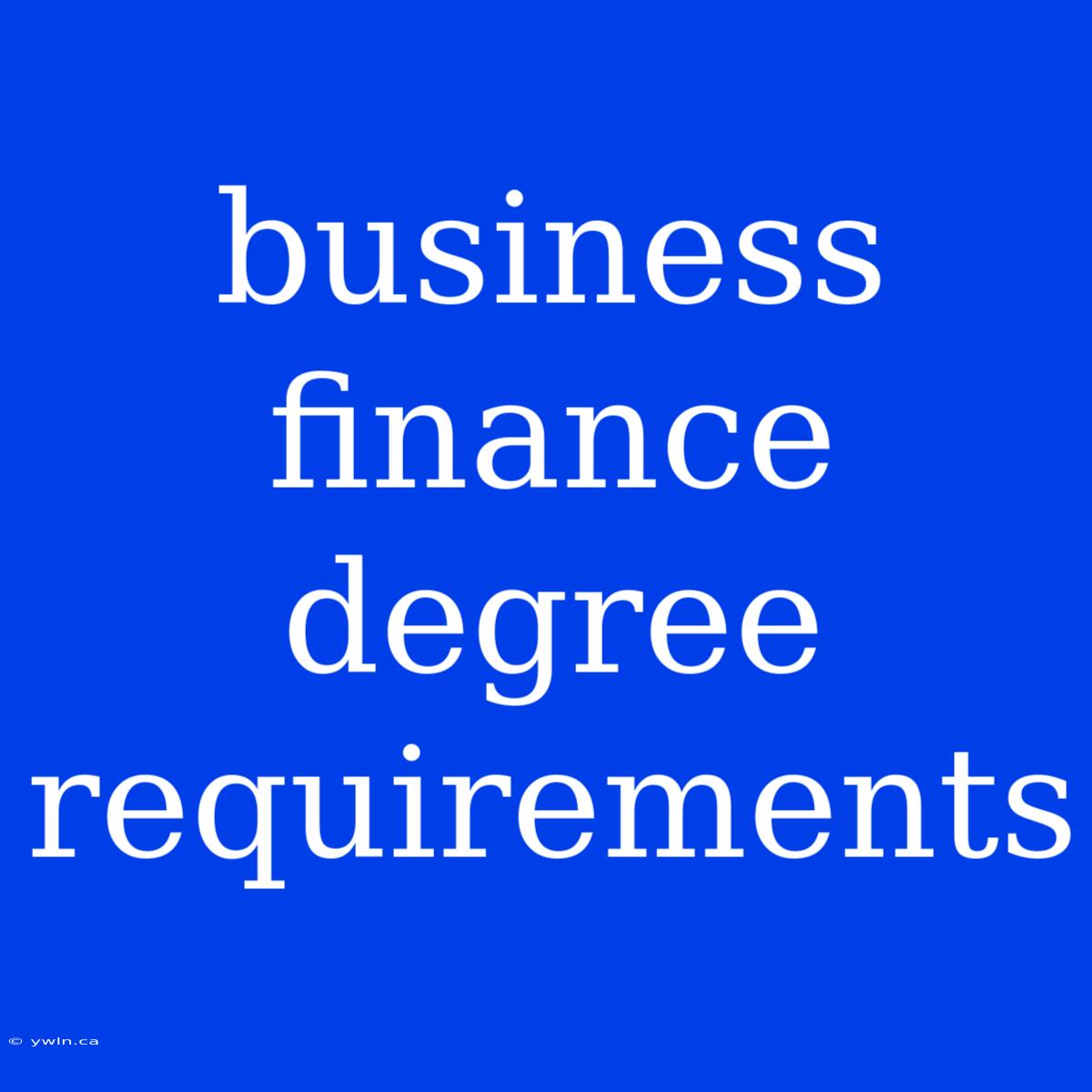 Business Finance Degree Requirements