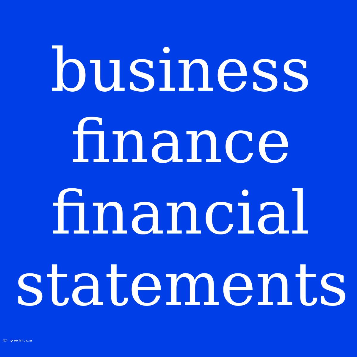 Business Finance Financial Statements