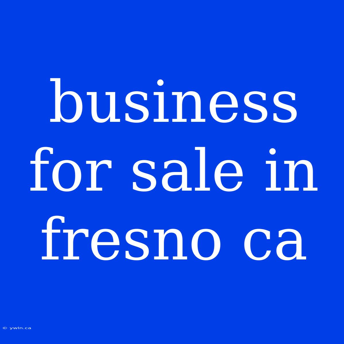 Business For Sale In Fresno Ca