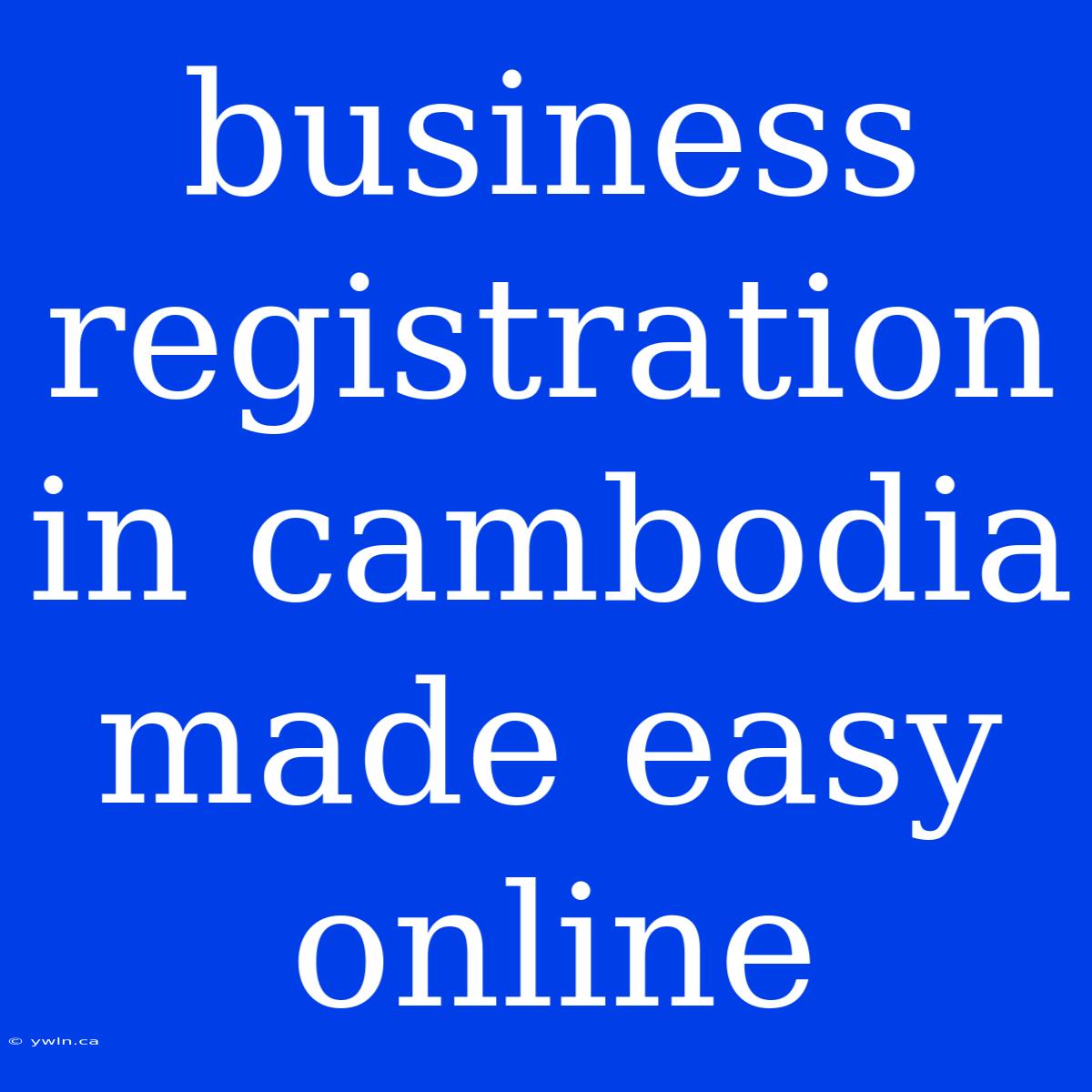 Business Registration In Cambodia Made Easy Online