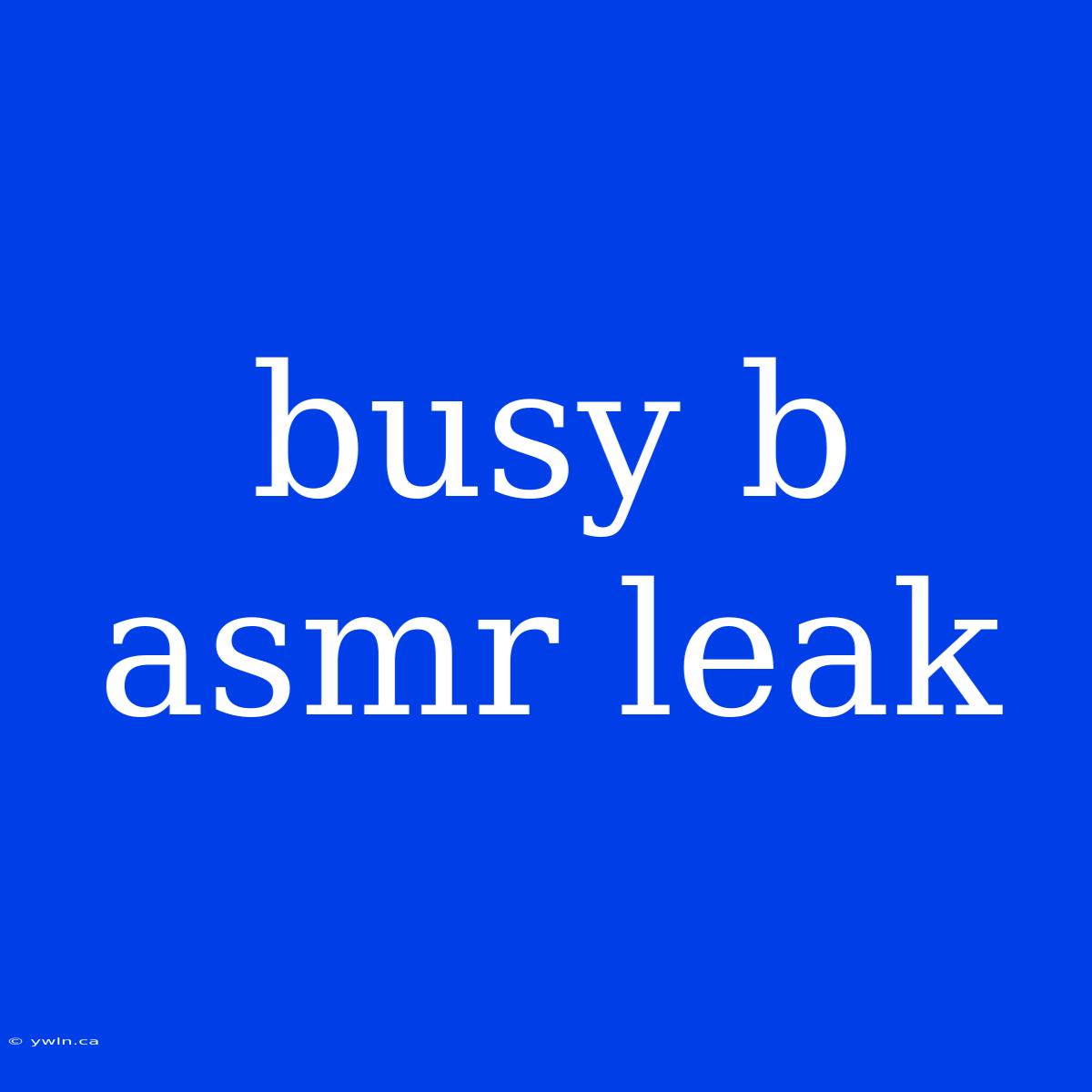 Busy B Asmr Leak