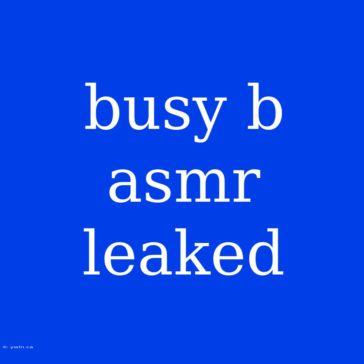 Busy B Asmr Leaked