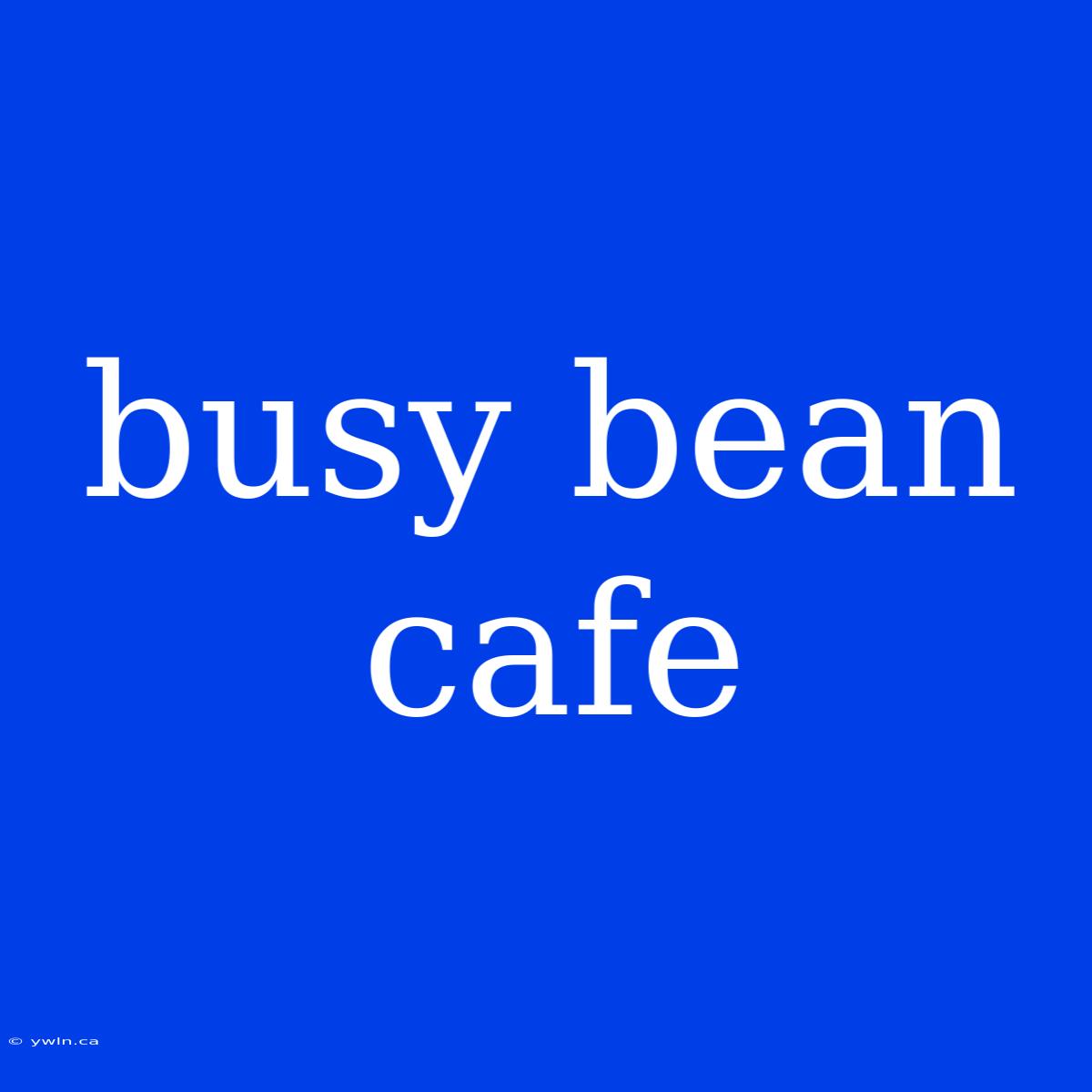 Busy Bean Cafe