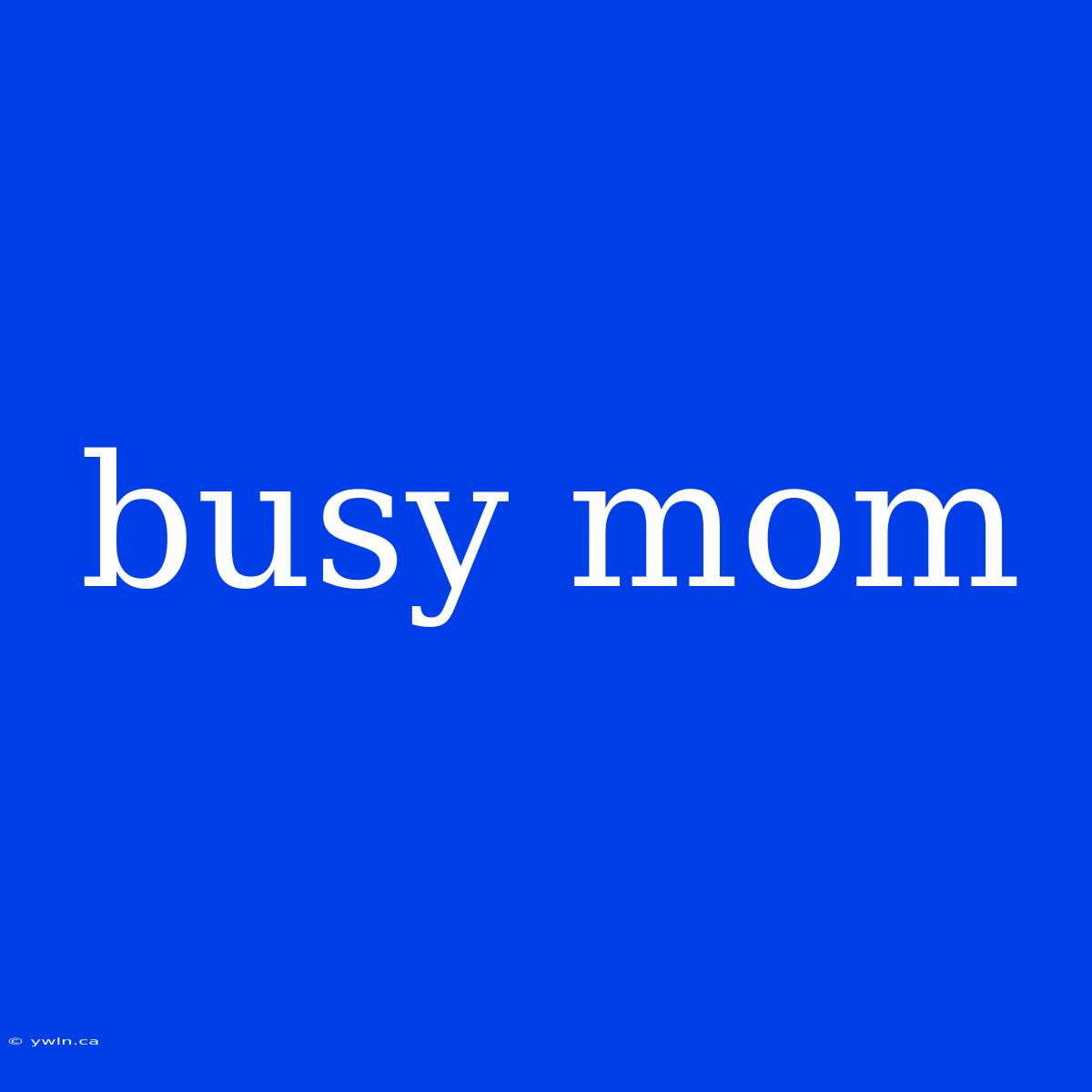 Busy Mom