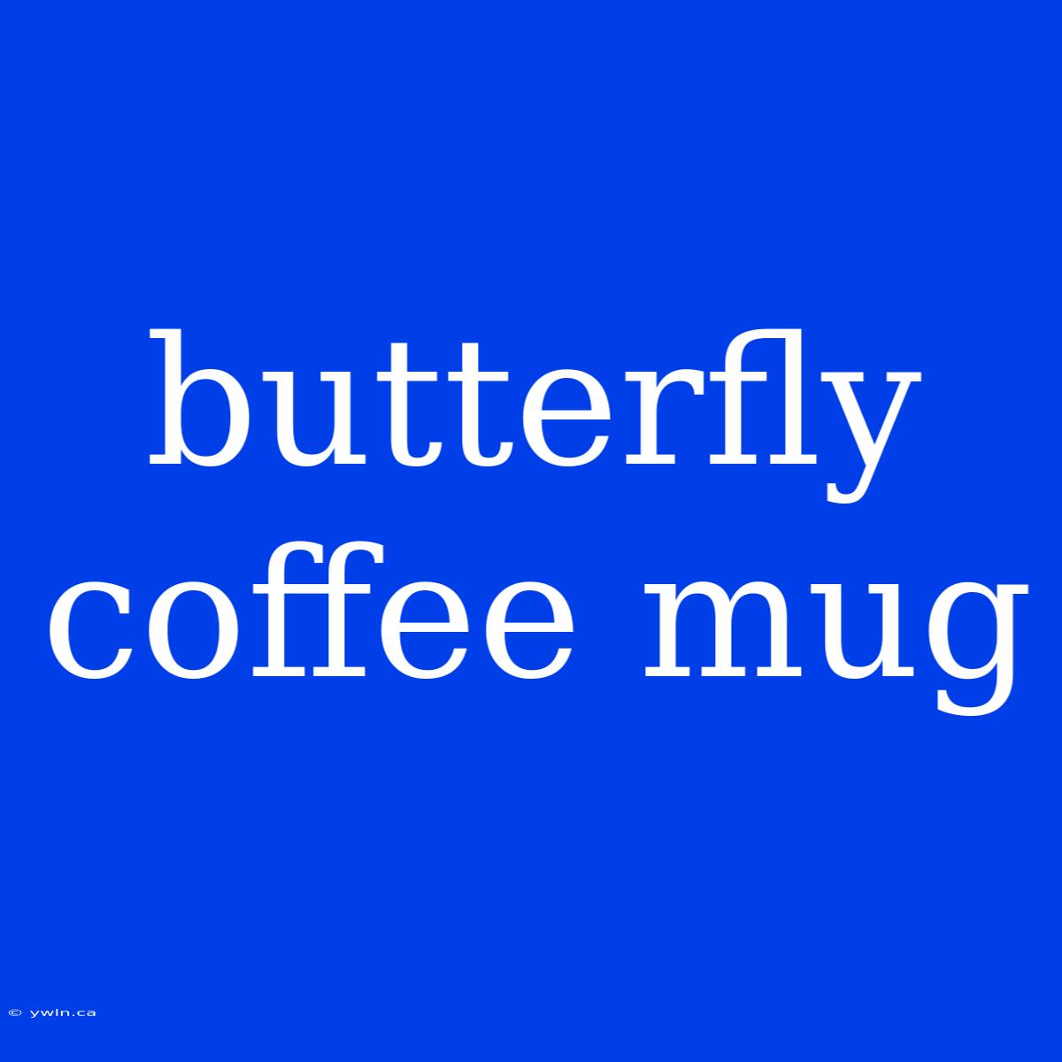 Butterfly Coffee Mug