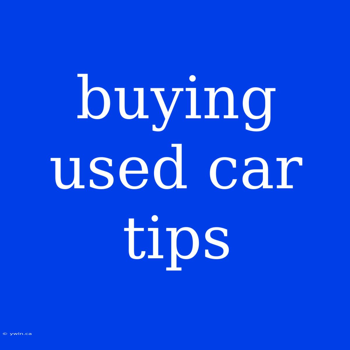 Buying Used Car Tips