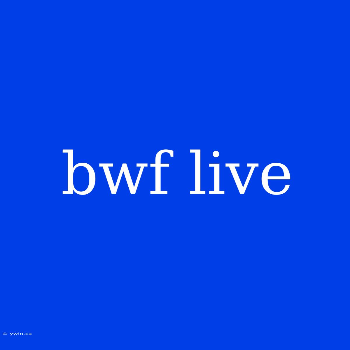 Bwf Live