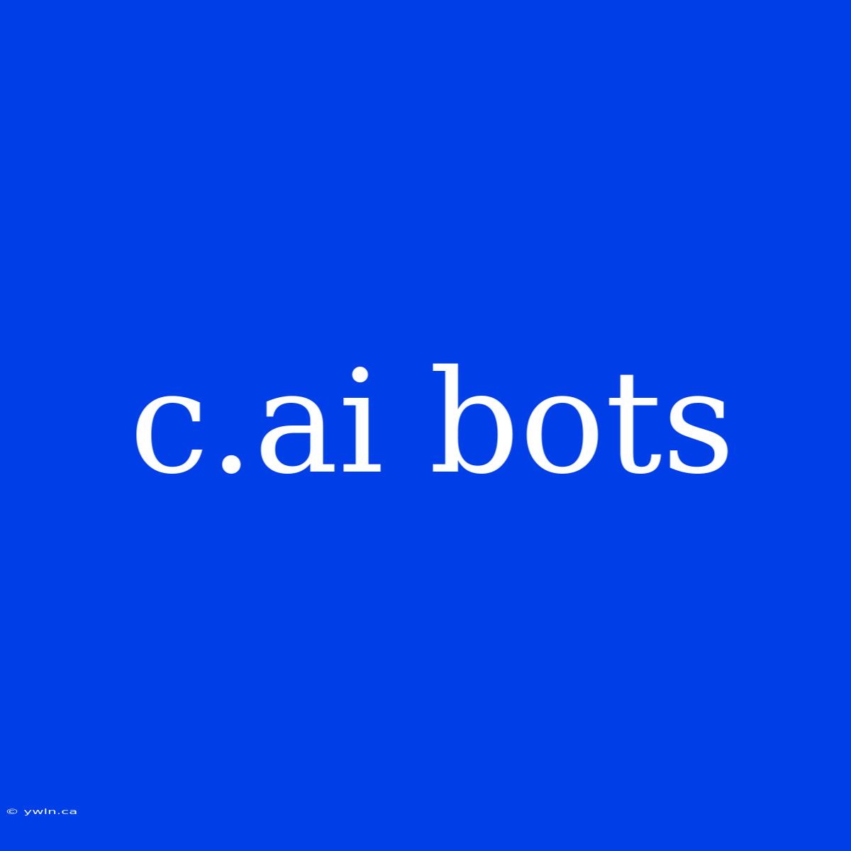 C.ai Bots