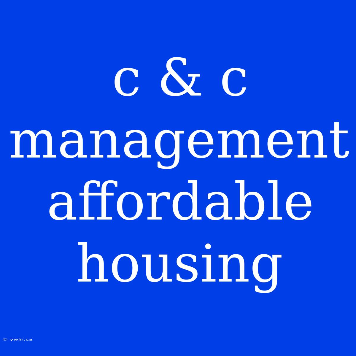 C & C Management Affordable Housing