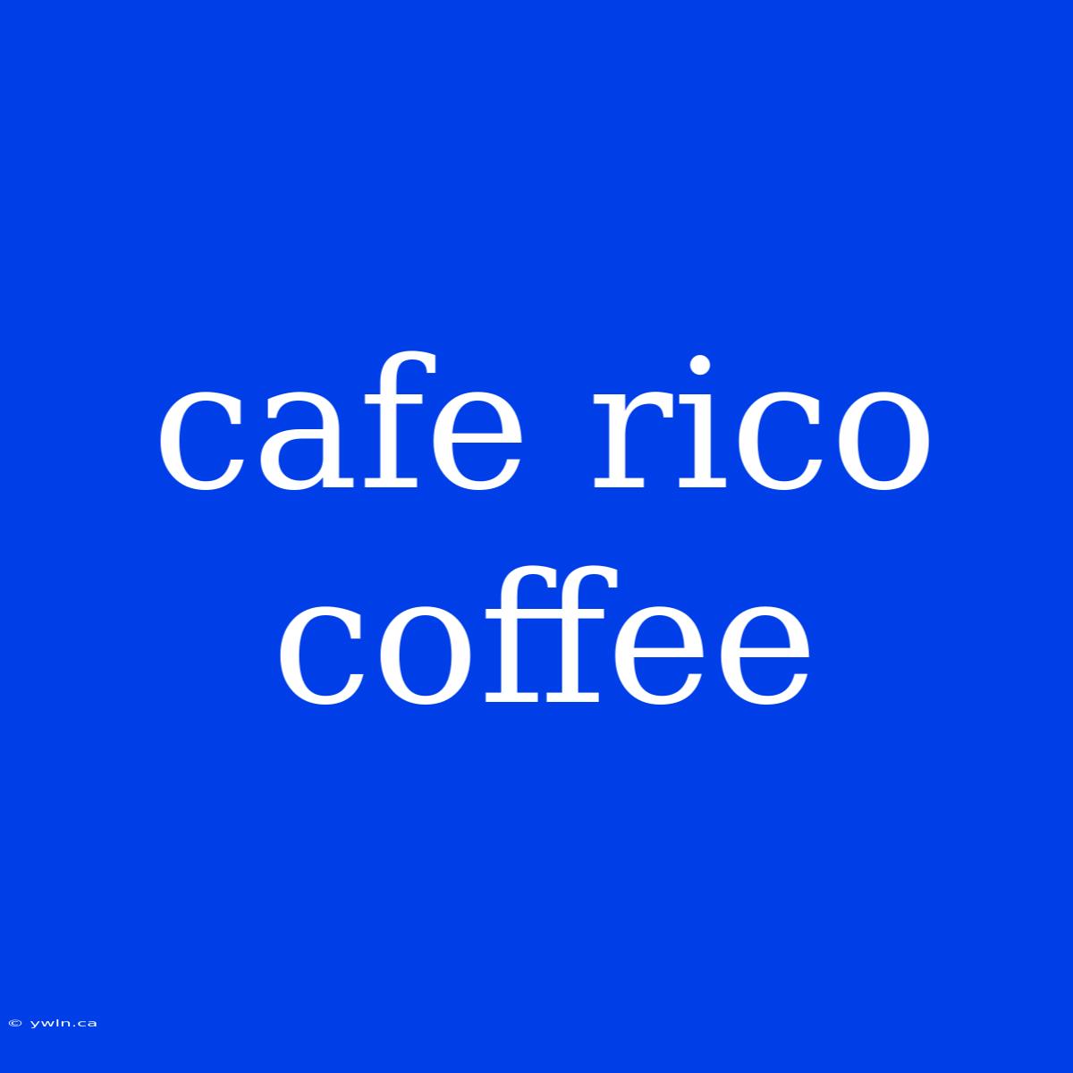 Cafe Rico Coffee