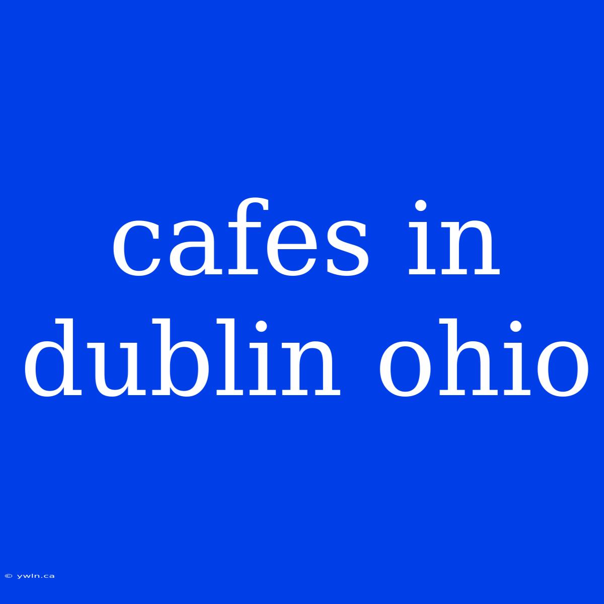 Cafes In Dublin Ohio