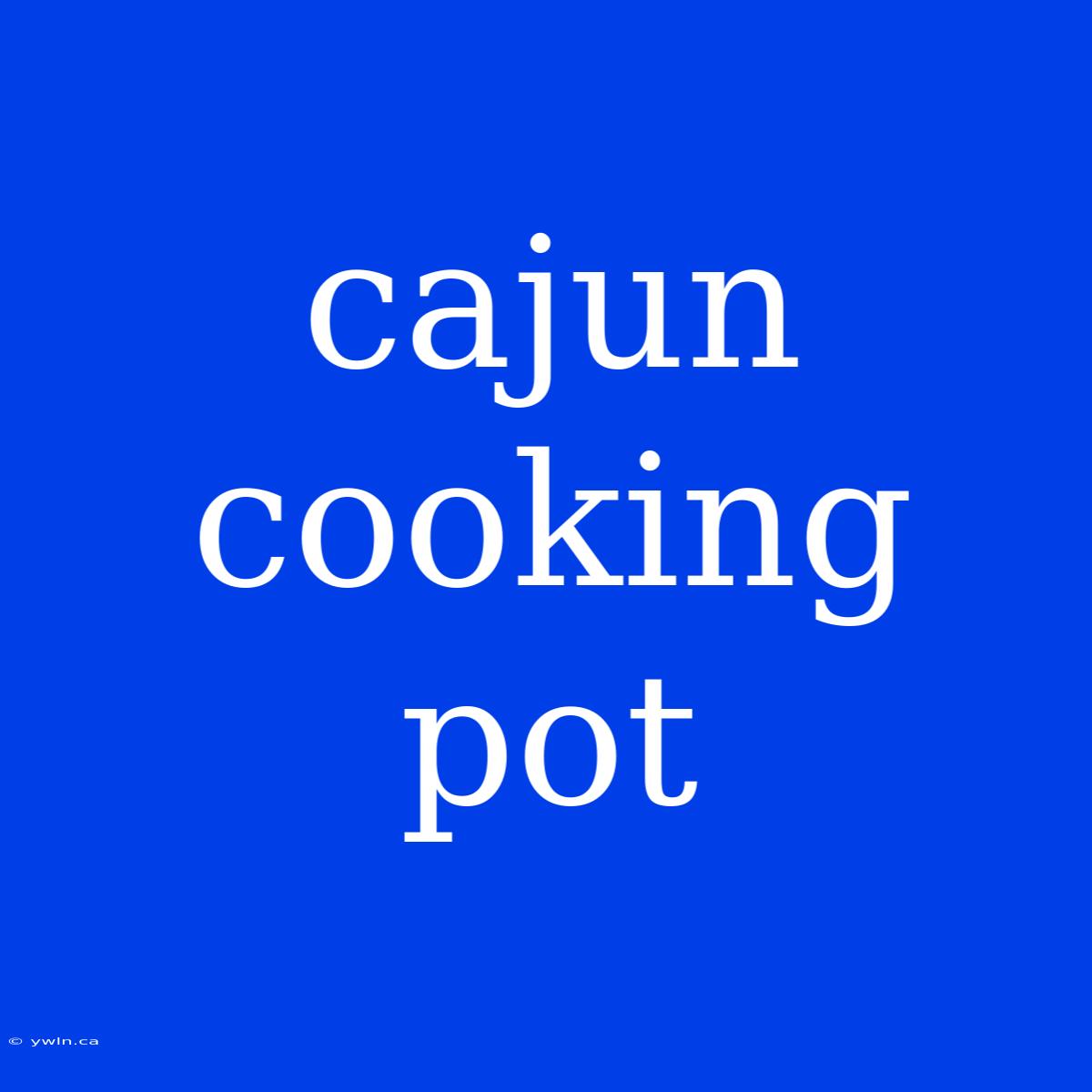 Cajun Cooking Pot