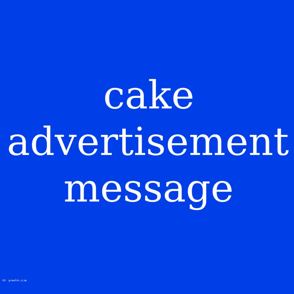 Cake Advertisement Message