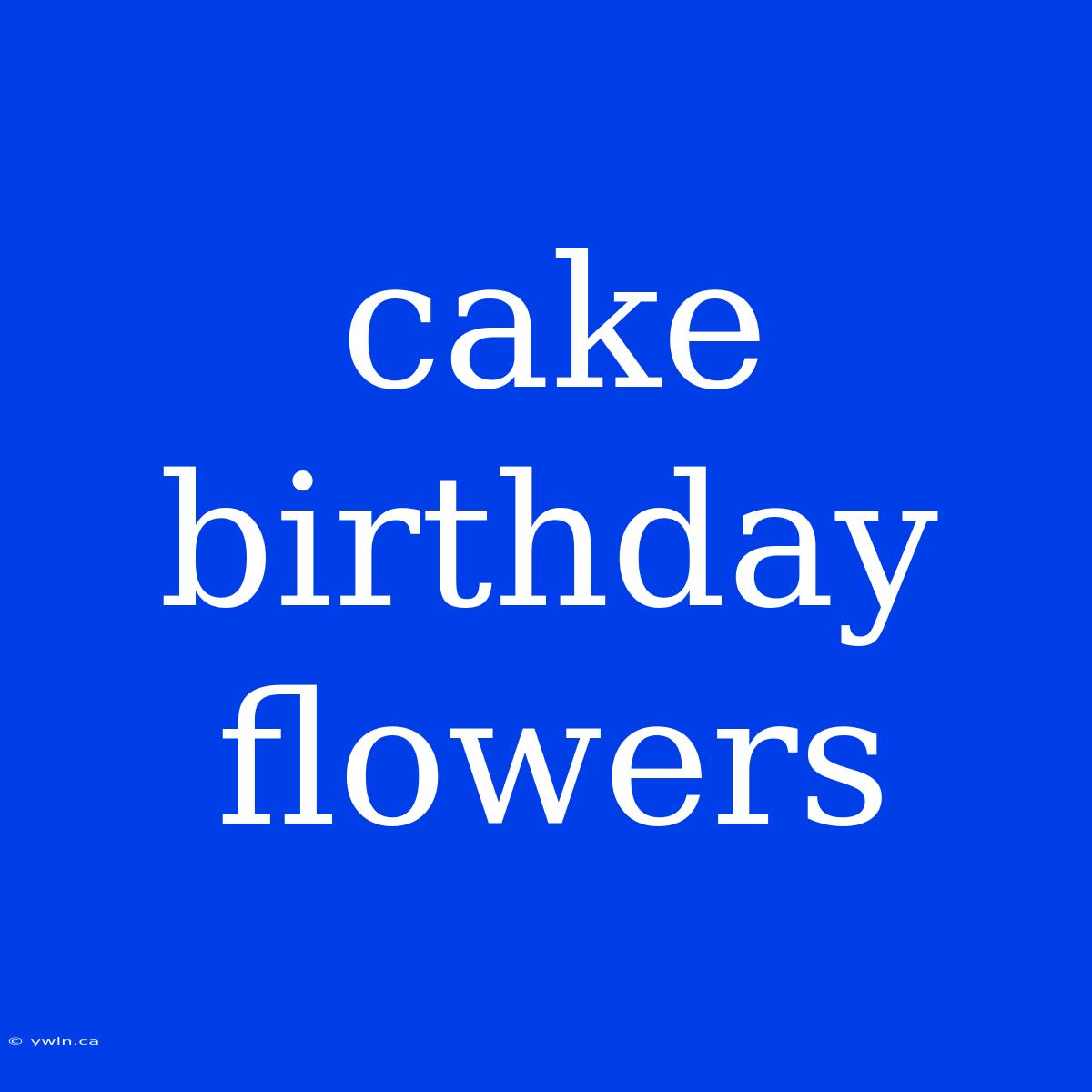 Cake Birthday Flowers