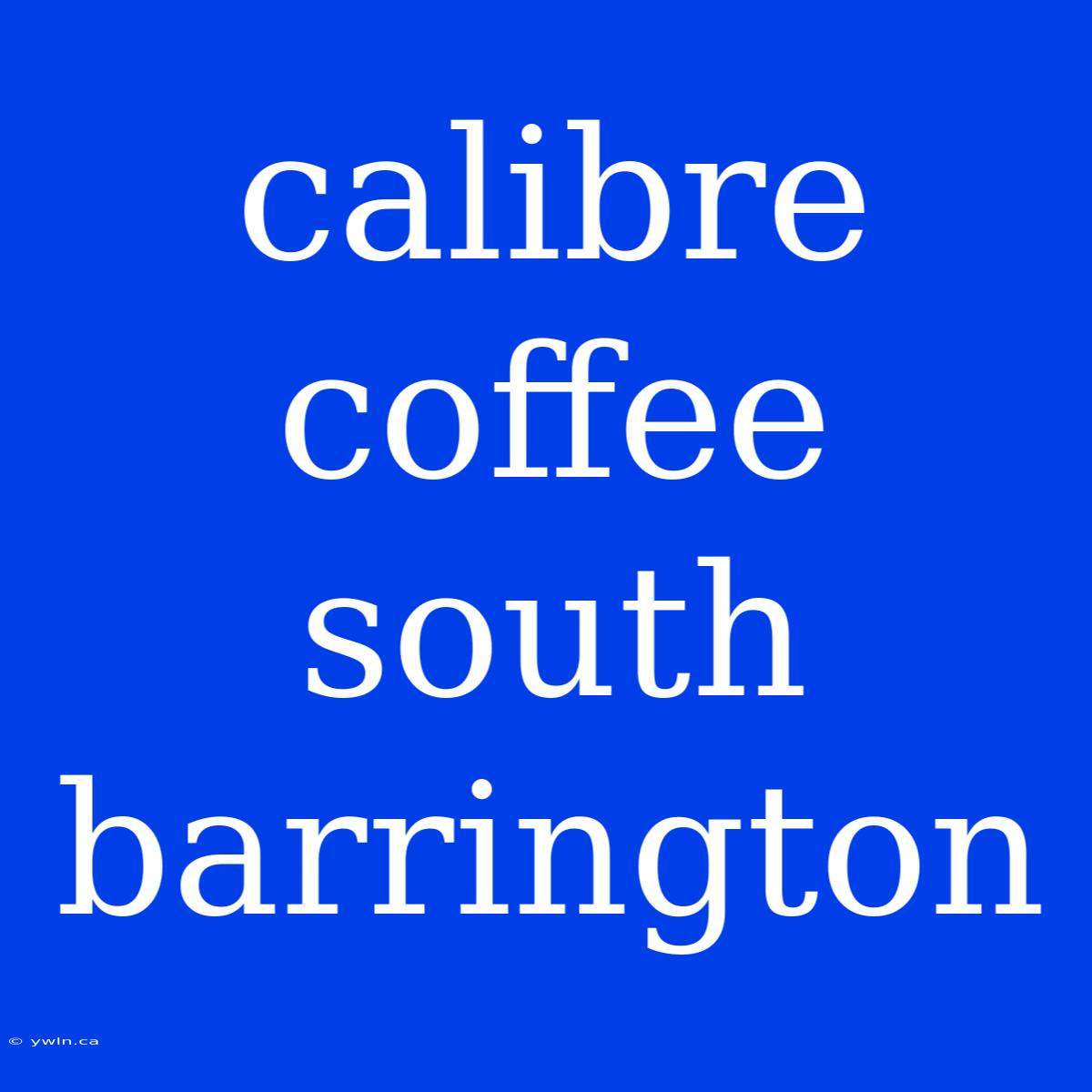 Calibre Coffee South Barrington