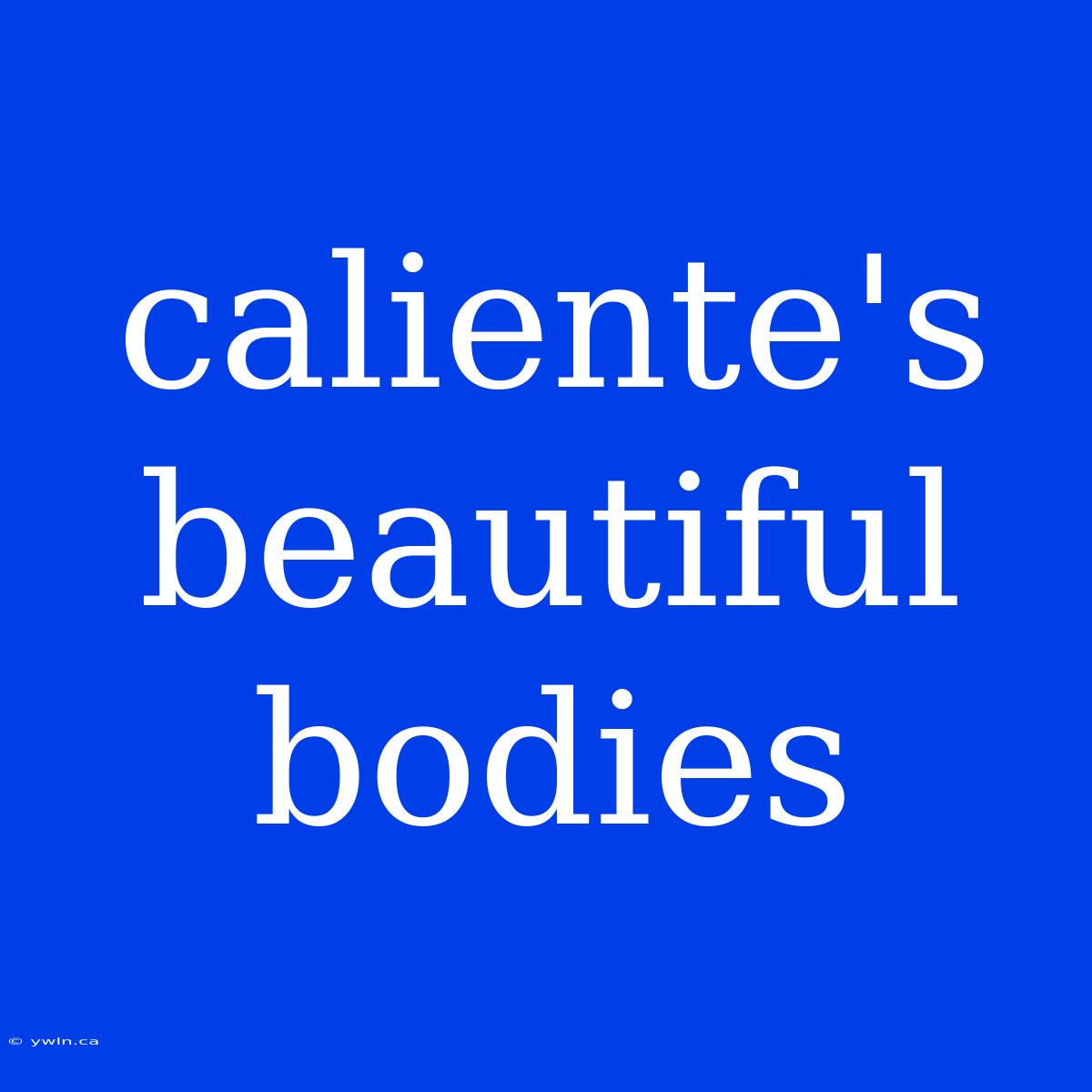 Caliente's Beautiful Bodies