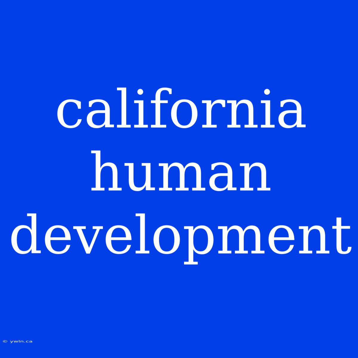 California Human Development