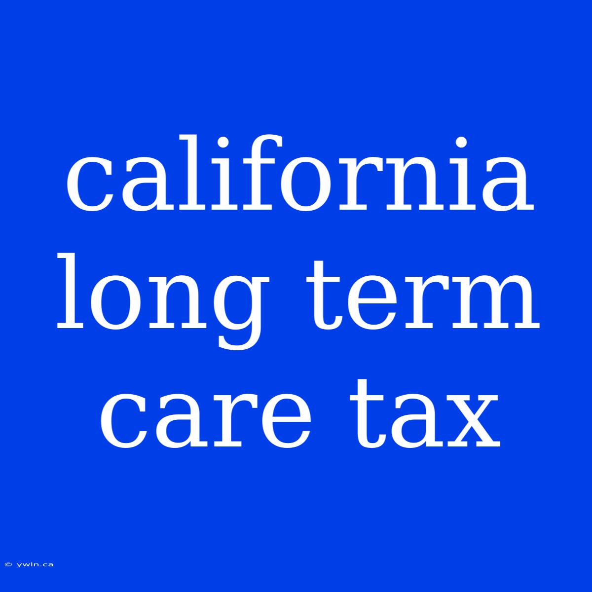 California Long Term Care Tax