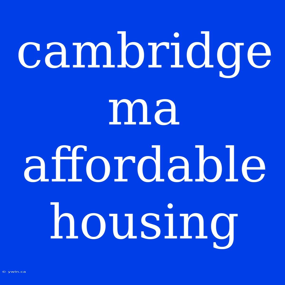 Cambridge Ma Affordable Housing