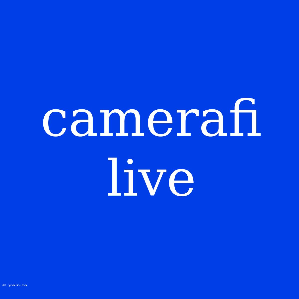 Camerafi Live