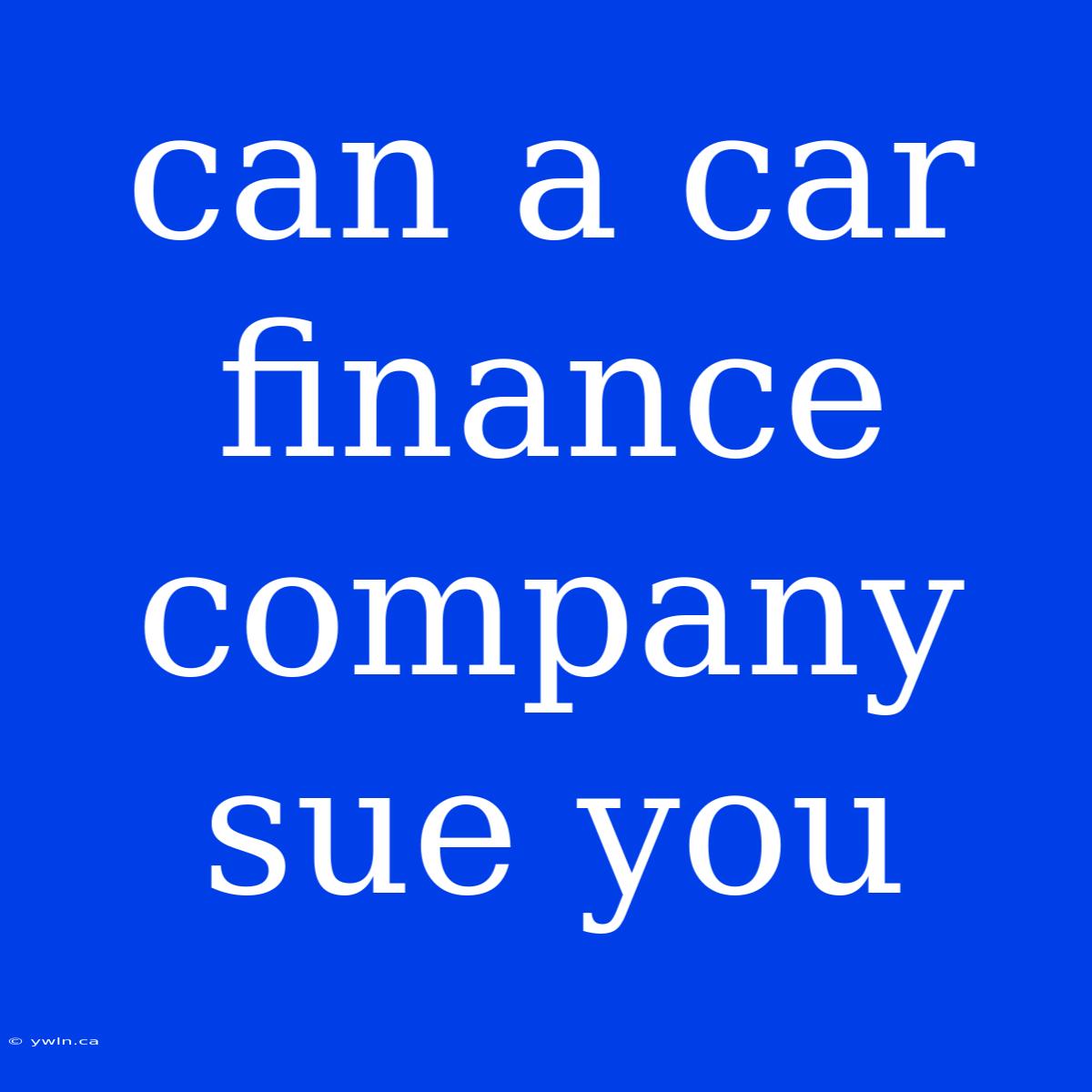 Can A Car Finance Company Sue You