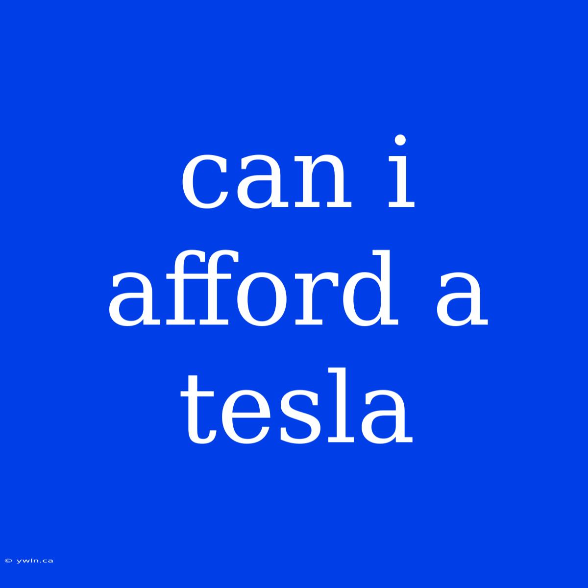 Can I Afford A Tesla