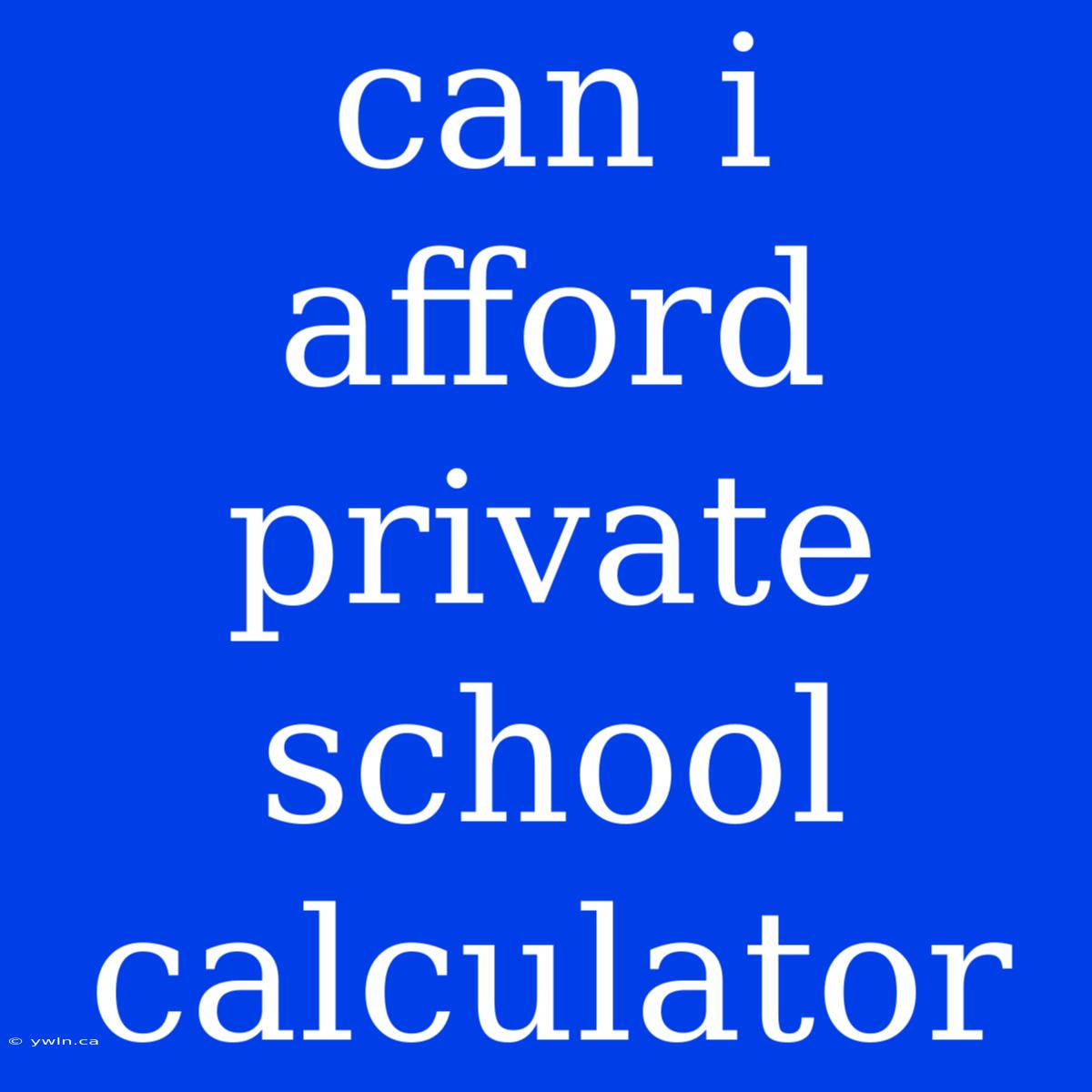 Can I Afford Private School Calculator