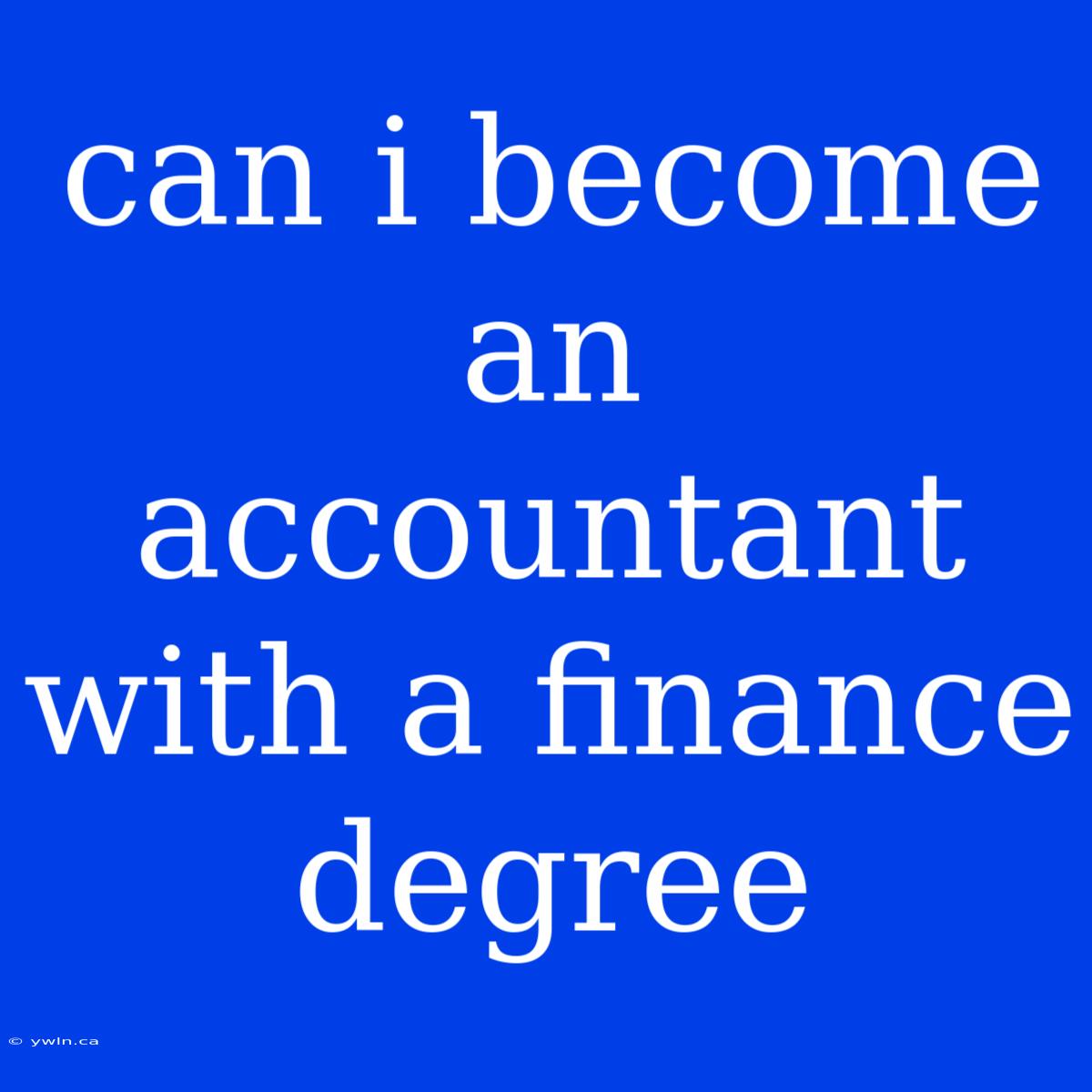 Can I Become An Accountant With A Finance Degree