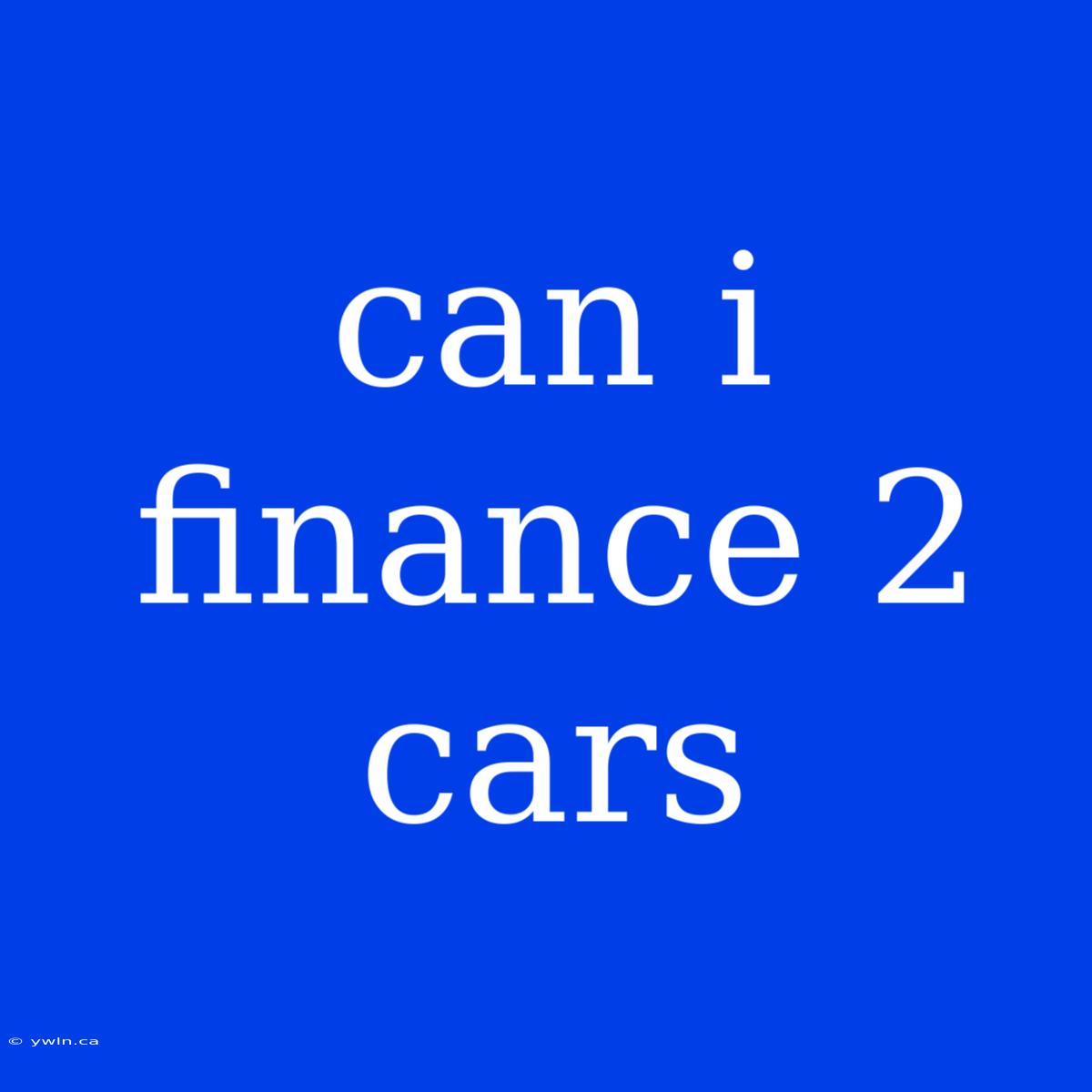 Can I Finance 2 Cars