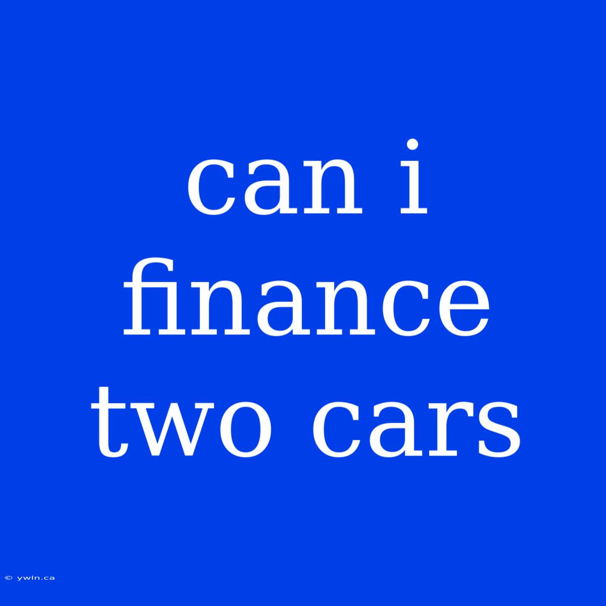 Can I Finance Two Cars