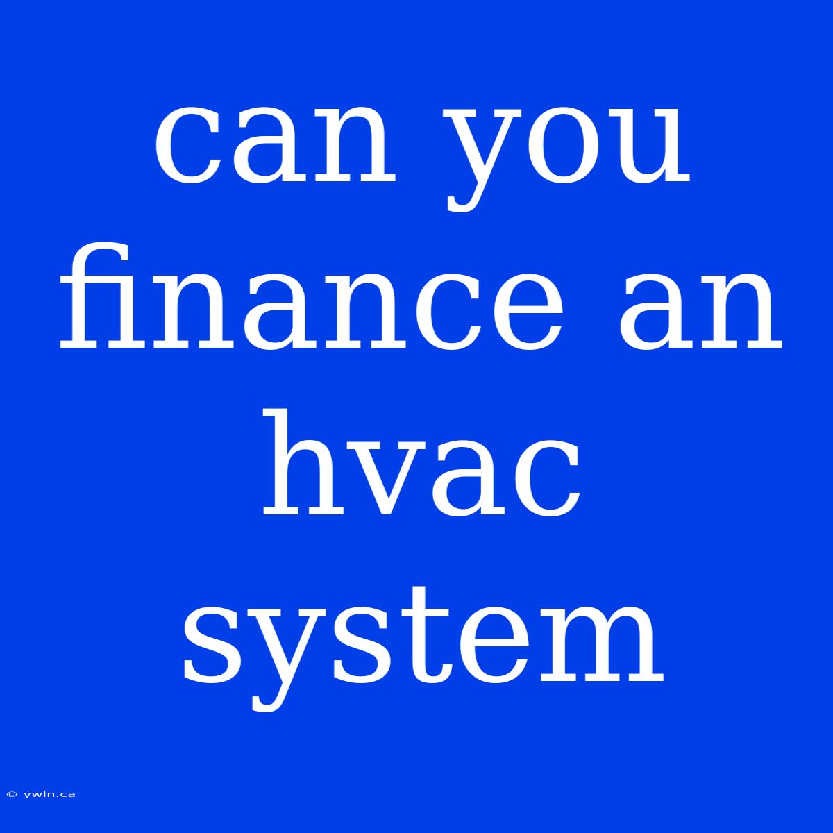 Can You Finance An Hvac System