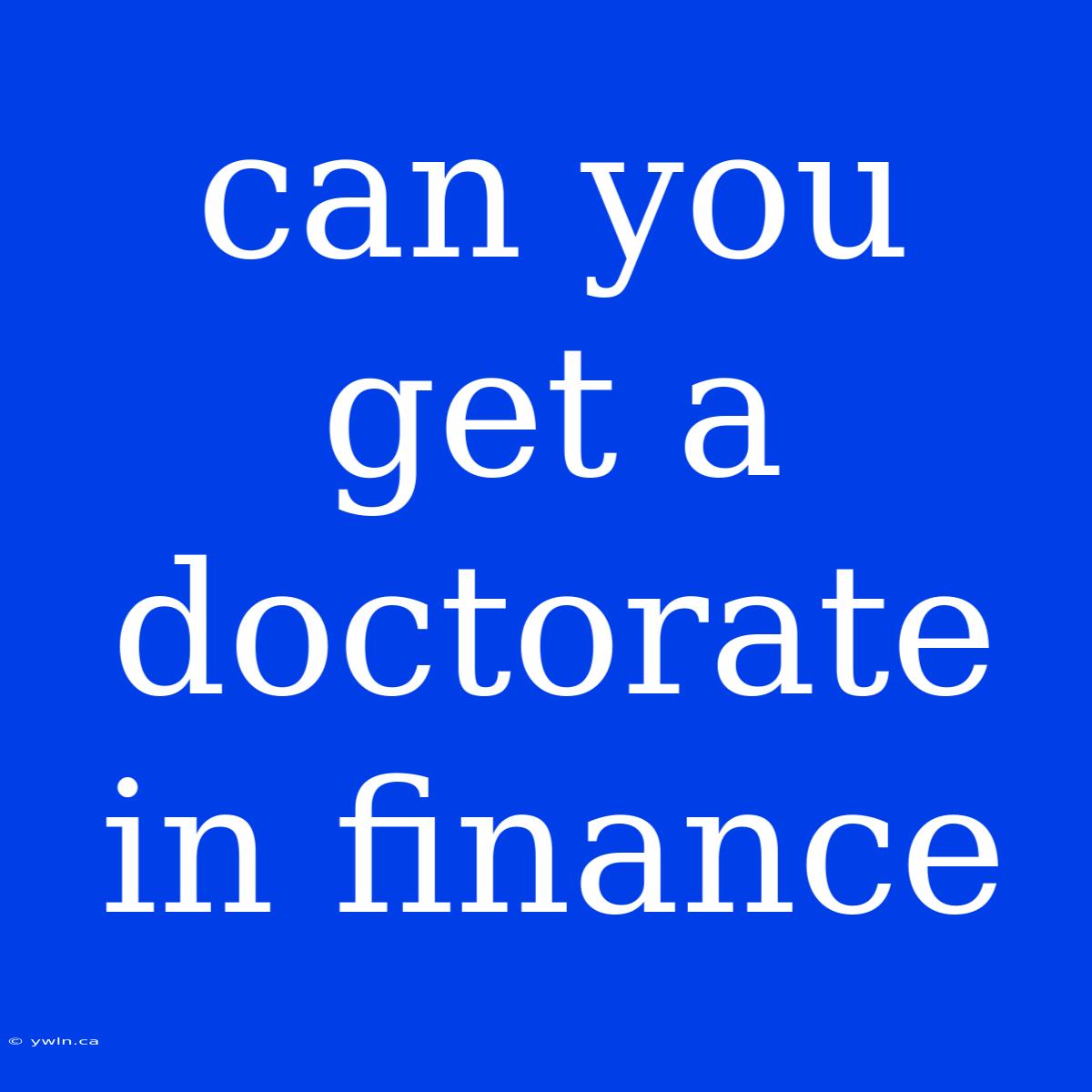 Can You Get A Doctorate In Finance