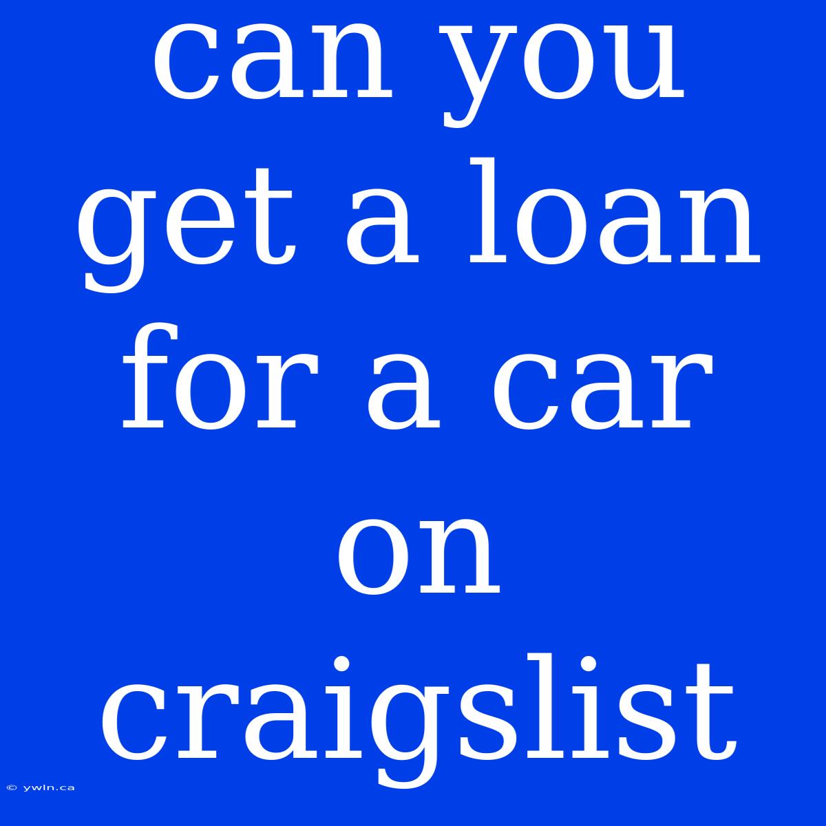 Can You Get A Loan For A Car On Craigslist