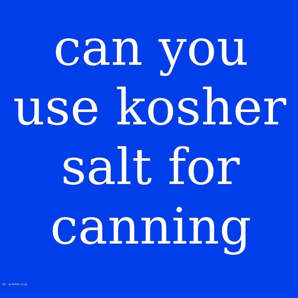 Can You Use Kosher Salt For Canning