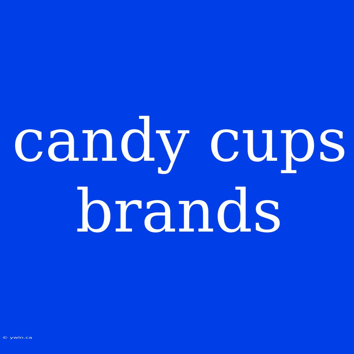 Candy Cups Brands