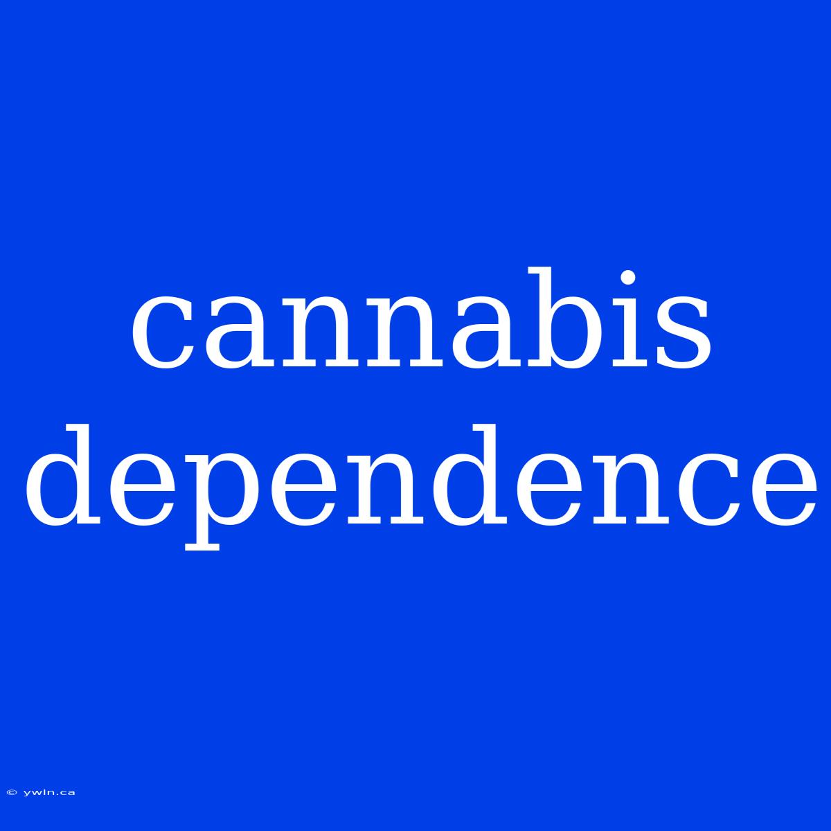 Cannabis Dependence