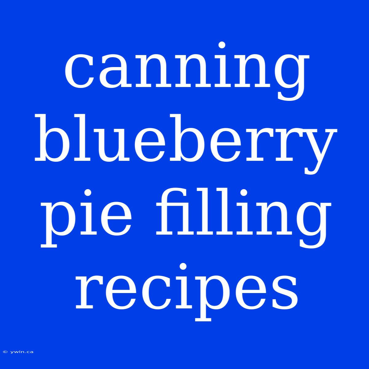 Canning Blueberry Pie Filling Recipes