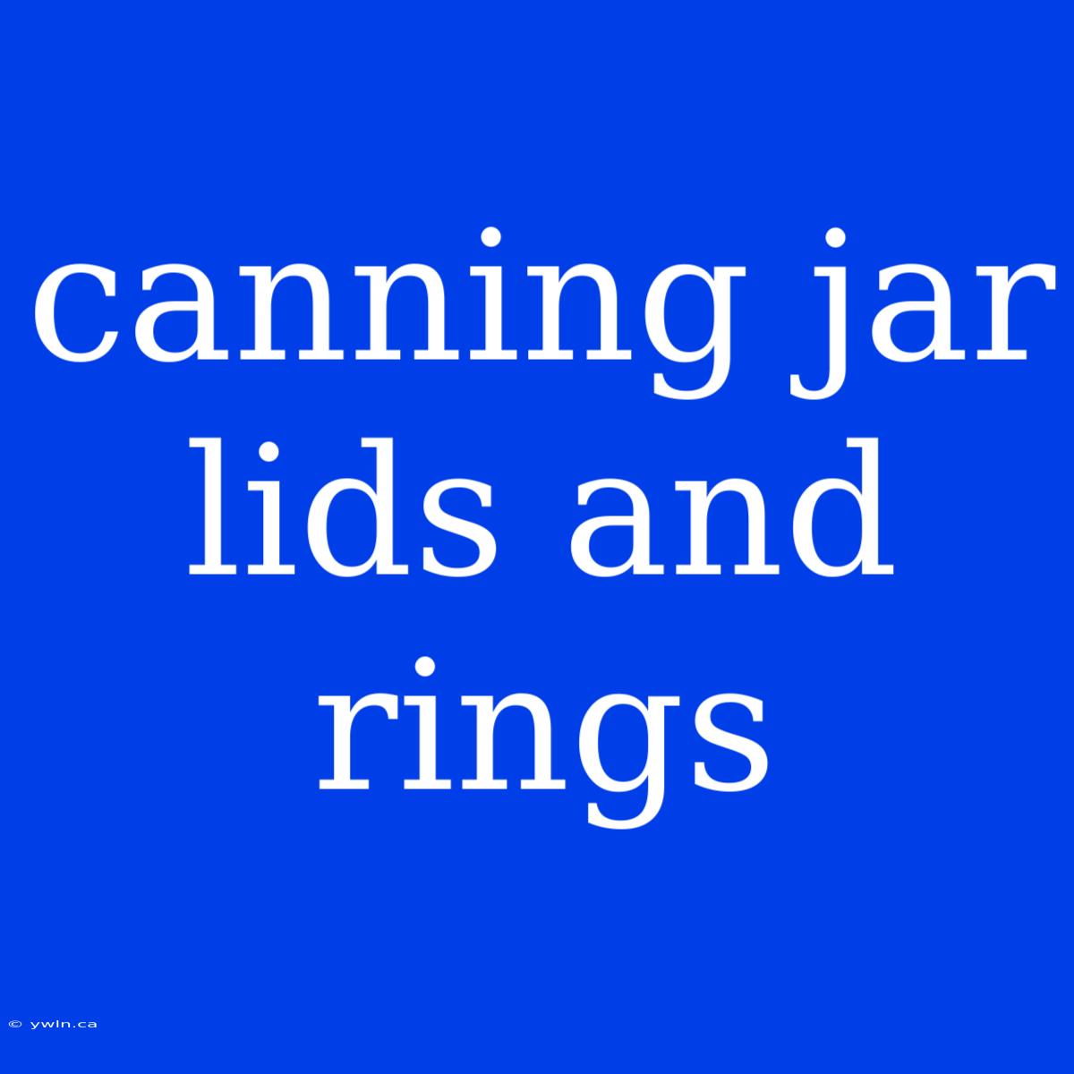 Canning Jar Lids And Rings