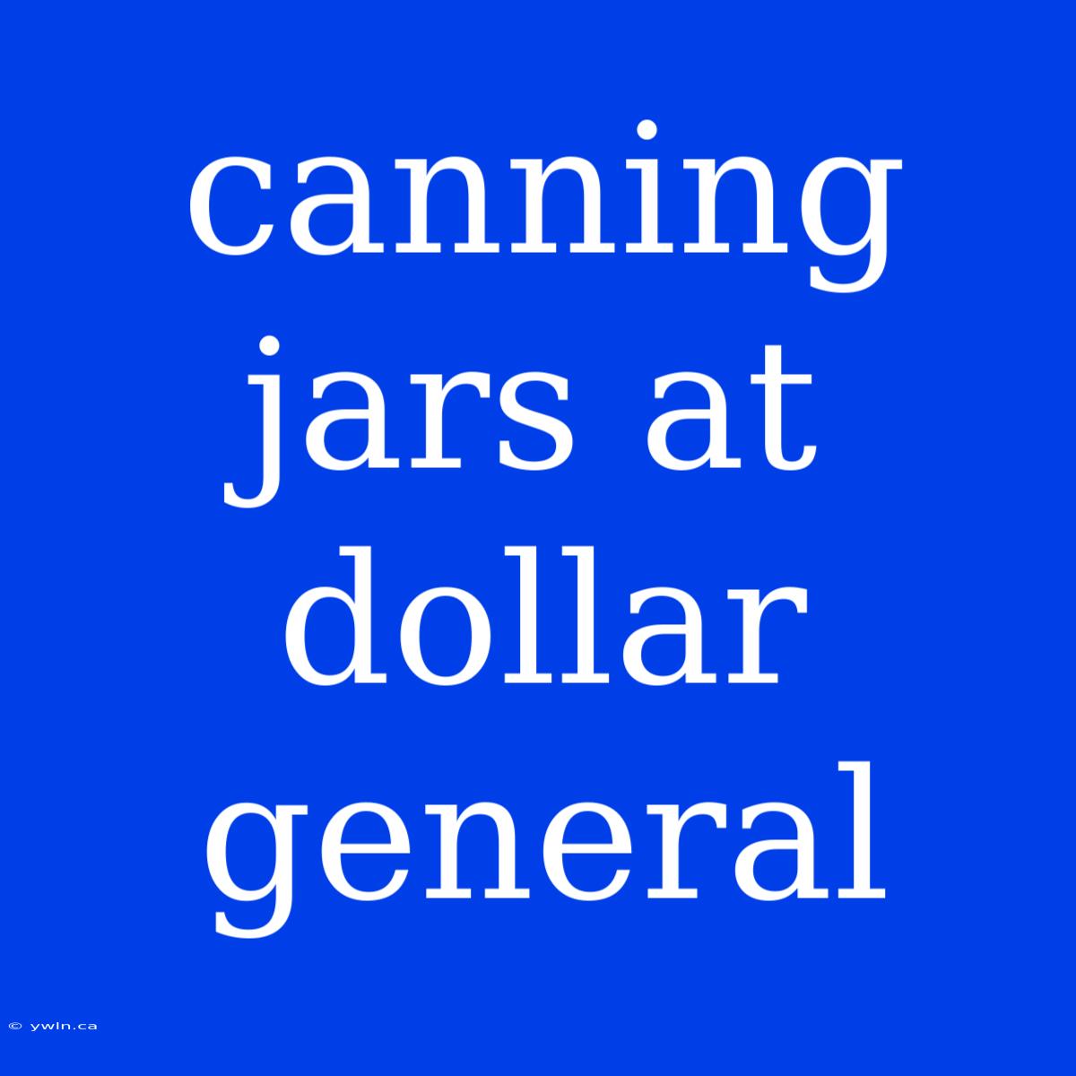 Canning Jars At Dollar General