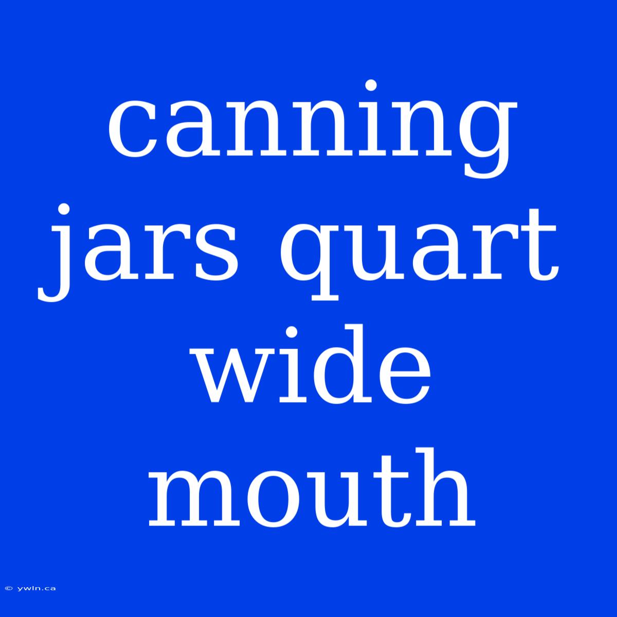 Canning Jars Quart Wide Mouth