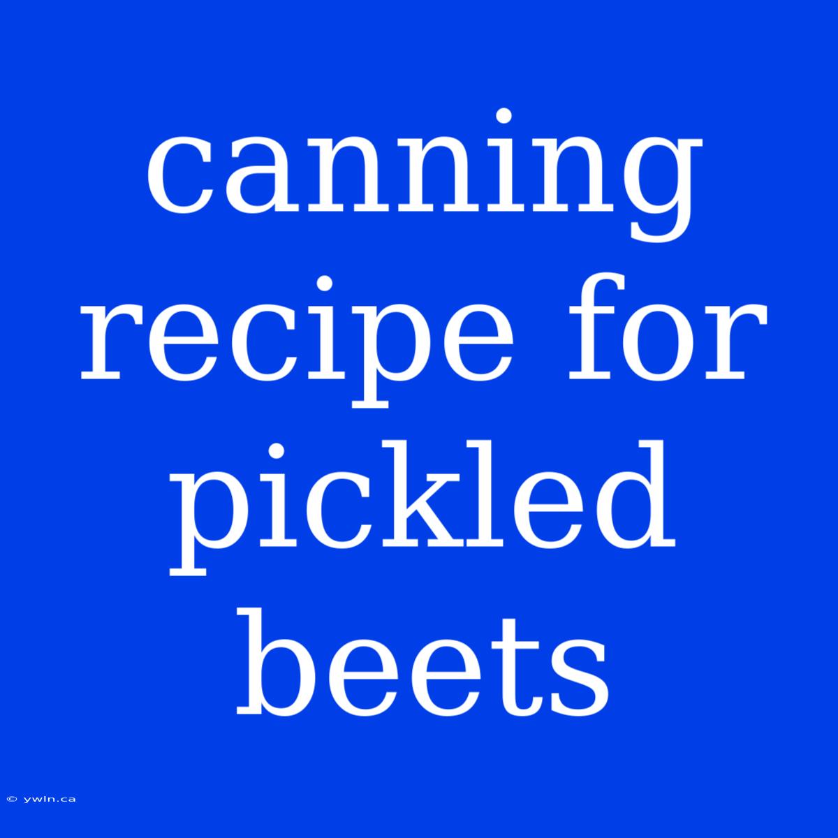 Canning Recipe For Pickled Beets