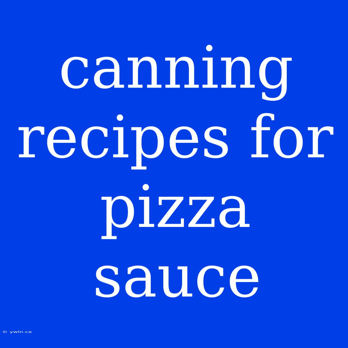 Canning Recipes For Pizza Sauce