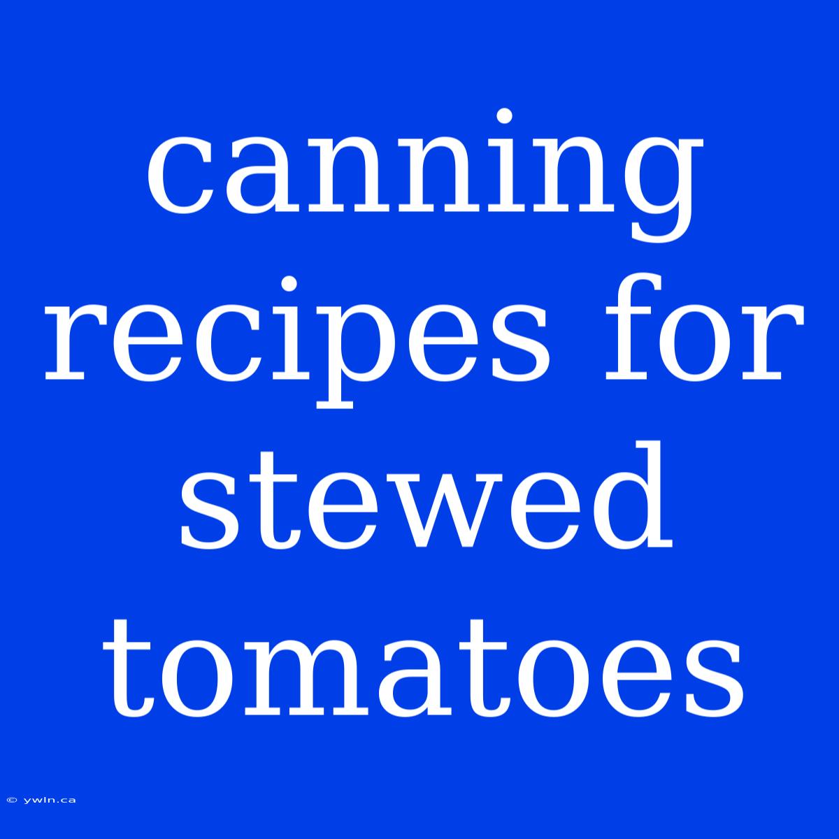 Canning Recipes For Stewed Tomatoes