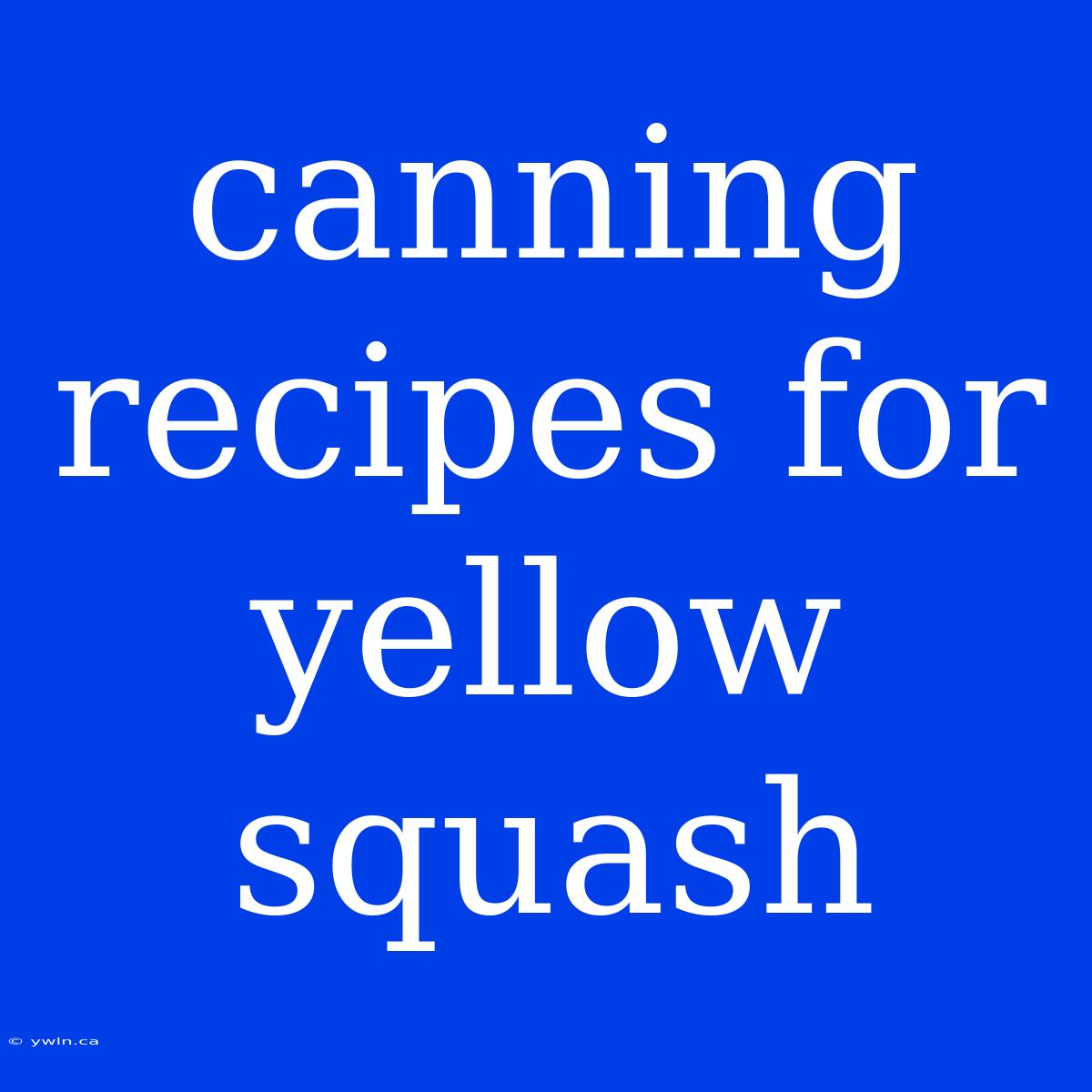 Canning Recipes For Yellow Squash