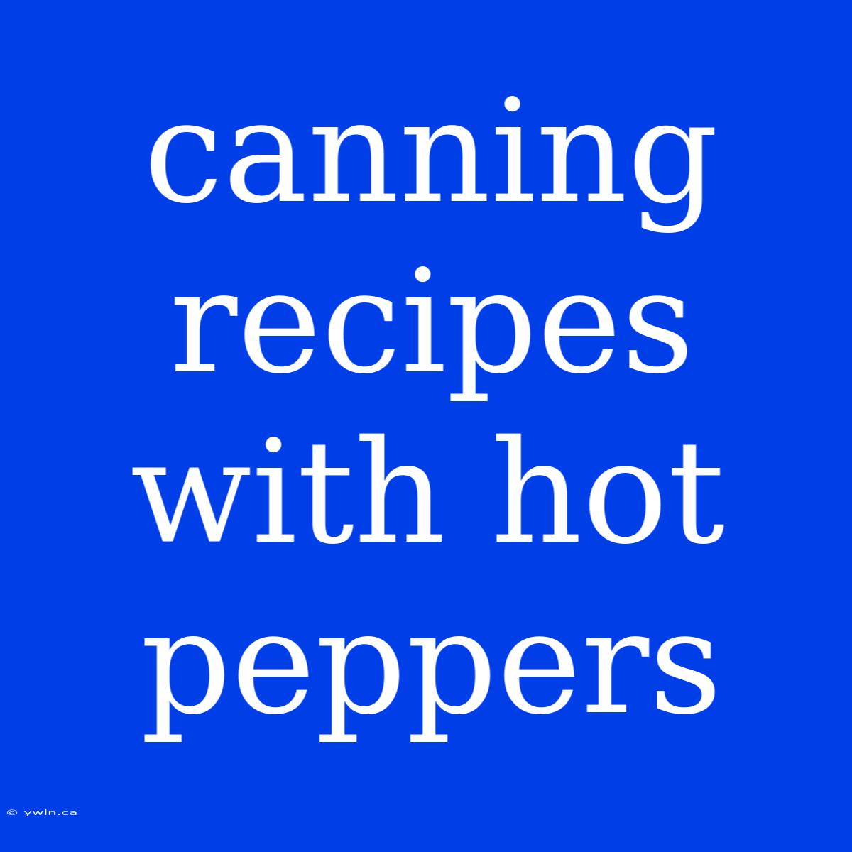 Canning Recipes With Hot Peppers