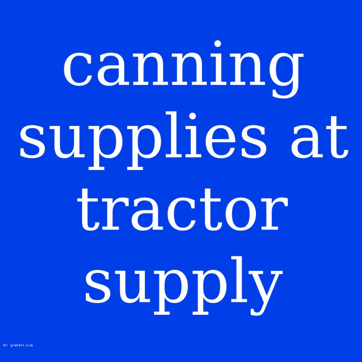 Canning Supplies At Tractor Supply