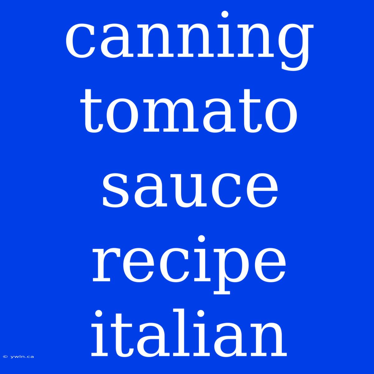 Canning Tomato Sauce Recipe Italian