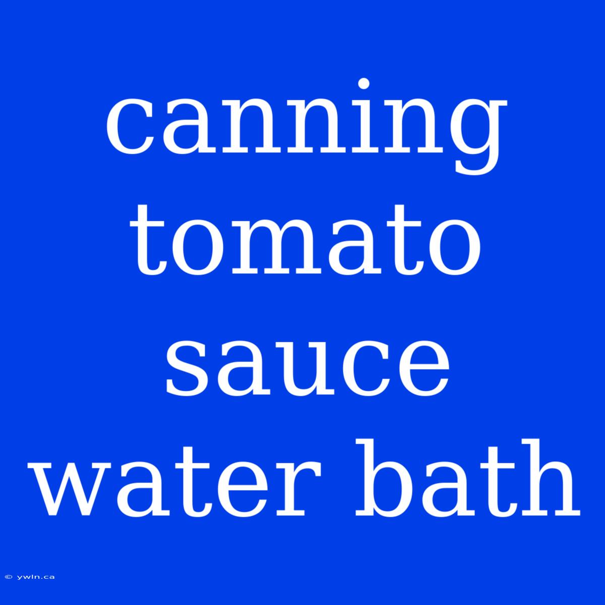 Canning Tomato Sauce Water Bath