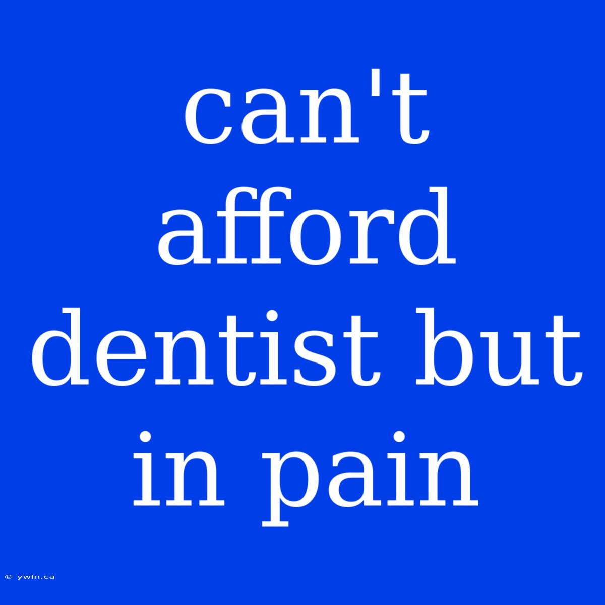 Can't Afford Dentist But In Pain